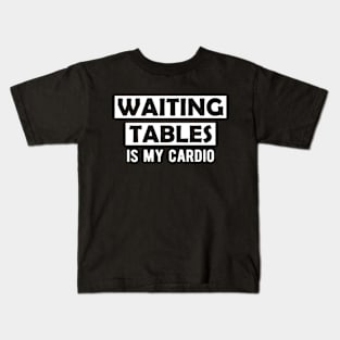 Waiter - Waiting tables is my cardio Kids T-Shirt